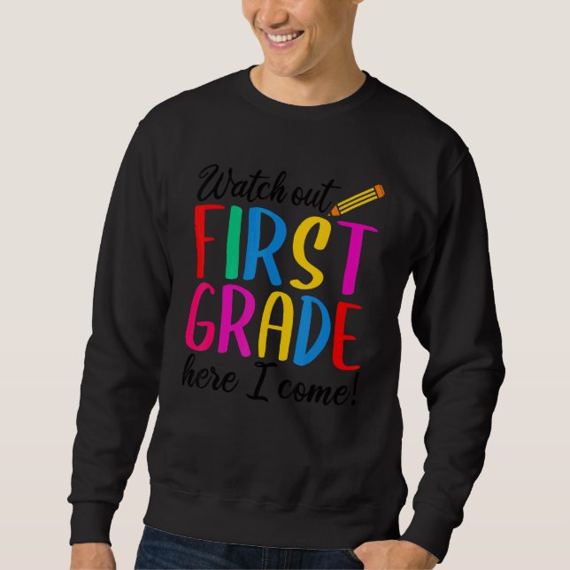 Watch Out First Grade Here I Come  Back To School Sweatshirt (Front)