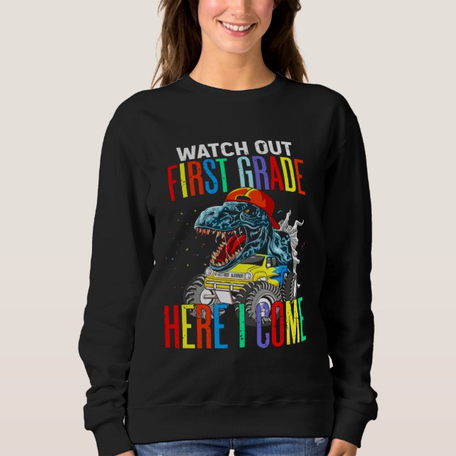 Watch Out First Grade Here I Come Dinosaurs Back T Sweatshirt (Front)