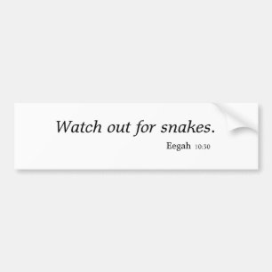 "Watch out for snakes" bumper sticker