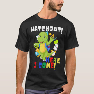 Watch Out Here I Come Dinosaurs Back To School T-Shirt