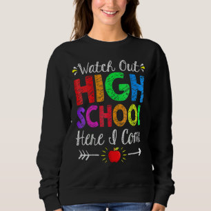 Watch Out High School Here I Come Back To School Sweatshirt