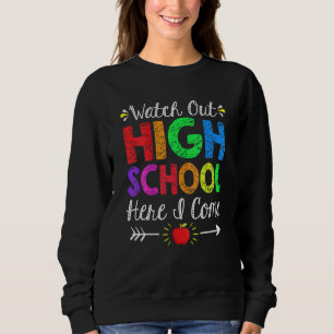 Watch Out High School Here I Come Back To School Sweatshirt