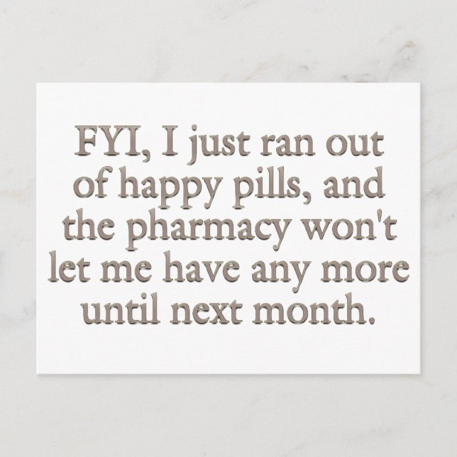 Watch out I just ran out of my monthly happy pills Postcard (Front)