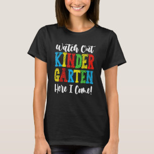 Watch Out Kindergarten Here I Come Back To School T-Shirt
