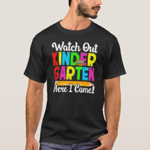 Watch Out Kindergarten Here I Come First Day Back T-Shirt