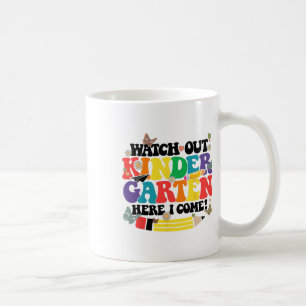 Watch Out Kindergarten Here I Come Kinder Back To Coffee Mug