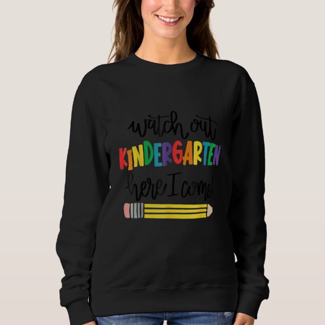 Watch Out Kindergarten Here I Come Pencil Back To  Sweatshirt (Front)