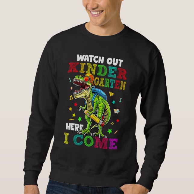 Watch Out Kindergarten Here I Come Rex Back To Sch Sweatshirt (Front)