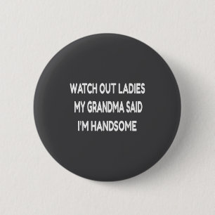 Watch Out Ladies My Grandma Said I'm Handsome Funn 6 Cm Round Badge