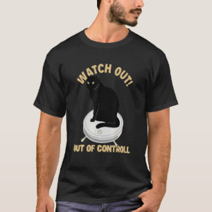 Watch Out Of Controll Cat Mum Cat Cat Daddy Ca T-Shirt