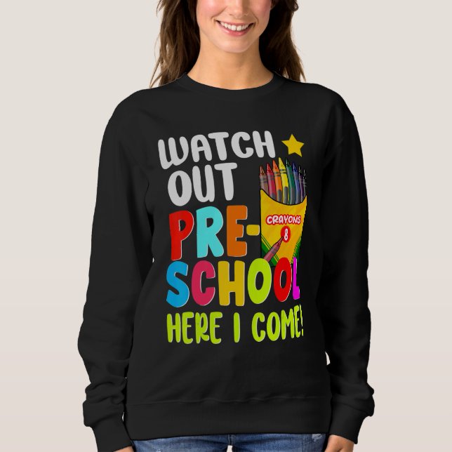 Watch Out Pre School Here I Come First Day Of Scho Sweatshirt (Front)