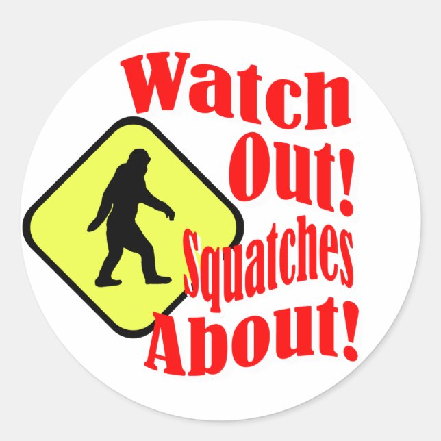 Watch out! Squatches about! Classic Round Sticker (Front)