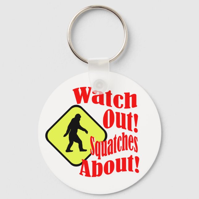 Watch out! Squatches about! Key Ring (Front)