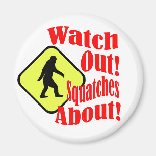 Watch out! Squatches about! Magnet