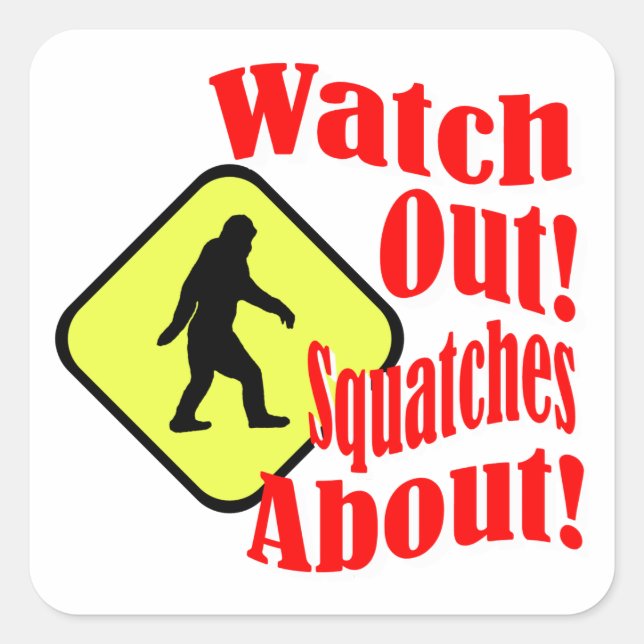 Watch out! Squatches about! Square Sticker (Front)