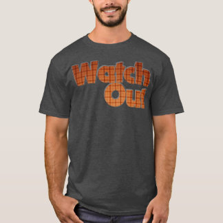 Watch Out T-Shirt