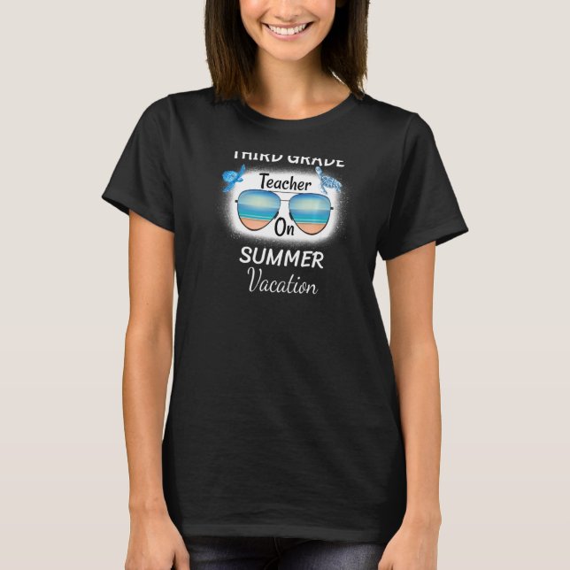 Watch Out Third Grade Teacher On Summer Vacation O T-Shirt (Front)