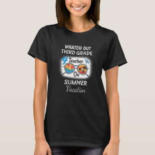 Watch Out Third Grade Teacher On Summer Vacation S T-Shirt
