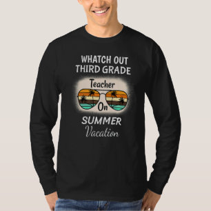 Watch Out Third Grade Teacher On Summer Vacation S T-Shirt