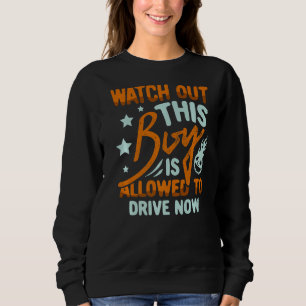 Watch Out This Boy Is Allowed To Dr For A New Driv Sweatshirt