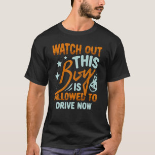 Watch Out This Boy Is Allowed To Dr For A New Driv T-Shirt