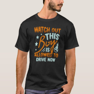 Watch Out This Boy Is Allowed To Dr For A New Driv T-Shirt