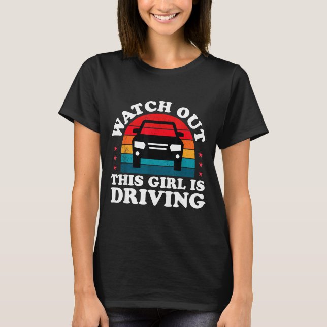 Watch Out This Girl Is Driving Funny New Driver Gi T-Shirt (Front)