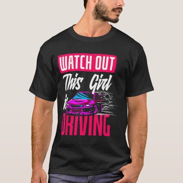 Watch Out This Girl Is Driving Funny New Driver  T-Shirt (Front)