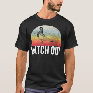 Watch Out Vintage Funny Pigeon Warning Gift T-Shirt