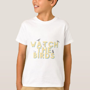 watch the birds cute yellow text T-Shirt