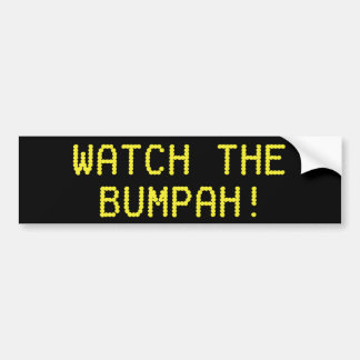 Watch The Bumpah! Bumper Sticker