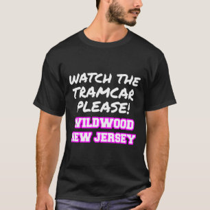 Watch The Tramcar Please Wildwood New Jersey Vacat T-Shirt