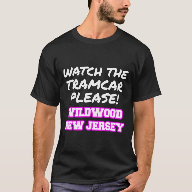 Watch The Tramcar Please Wildwood New Jersey Vacat T-Shirt (Front)