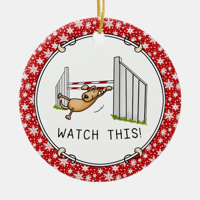 Watch This! Dog - agility funny swinging dog Ceramic Ornament (Front)