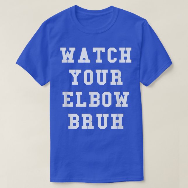 Watch Your Elbow Bruh  Funny Beer Pong T  T-Shirt (Design Front)