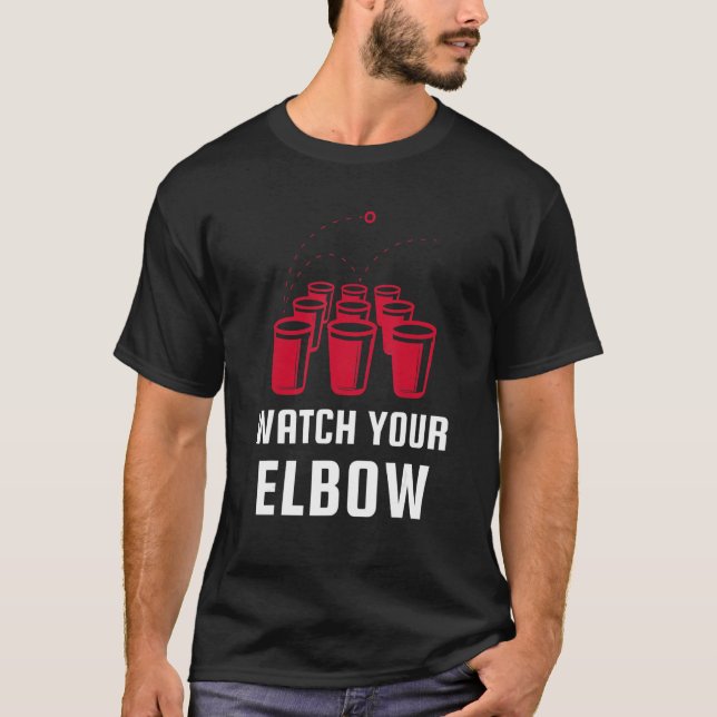 Watch Your Elbow Funny Party Beer Pong T-Shirt (Front)