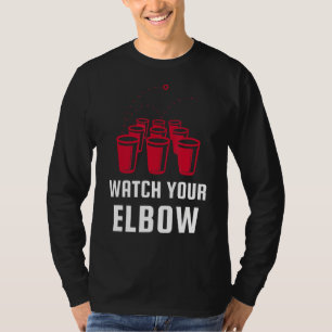 Watch Your Elbow Funny Party Beer Pong T-Shirt