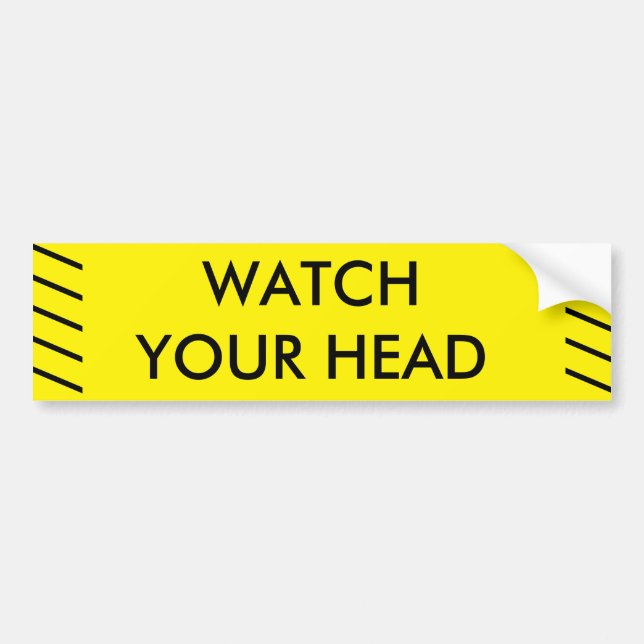 WATCH YOUR HEAD BUMPER STICKER (Front)