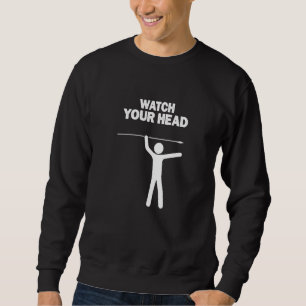 Watch Your Head Sign Stickman Holding An Arrow Sweatshirt