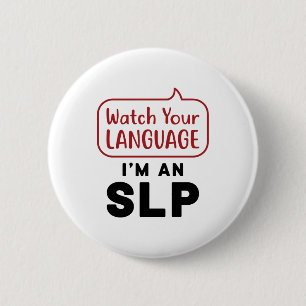 Watch Your Language I'm An SLP 6 Cm Round Badge