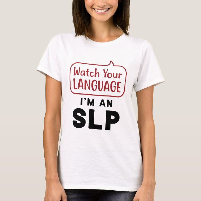Watch Your Language I'm An SLP T-Shirt (Front)