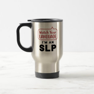 Watch Your Language I'm An SLP Travel Mug