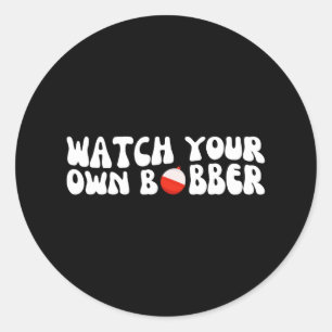 Watch Your Own Bobber 4 Classic Round Sticker
