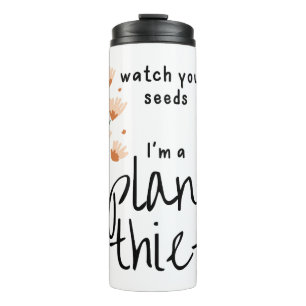 Watch Your Seeds, I'm a Plant Thief Thermal Tumbler