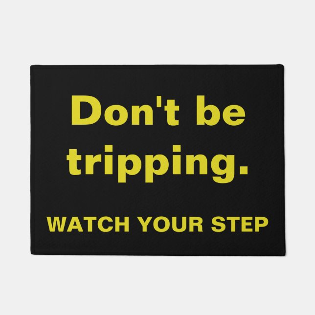 Watch your step - Don't be Tripping Doormat (Front)