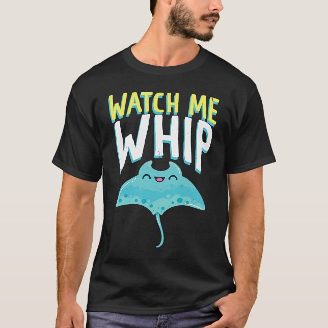 Watches Me Whip Ocean Sea Sting Rays T-Shirt (Front)