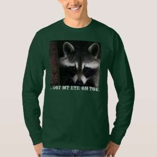 Watchful Racoon; I got my eye on you. T-Shirt