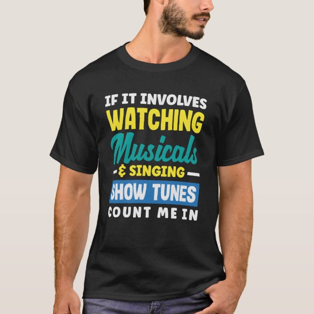 Watching Musicals Singing Showunes Musical Lover g T-Shirt (Front)