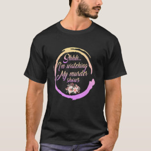 Watching My Murder Shows Are On Serial Killer Fans T-Shirt