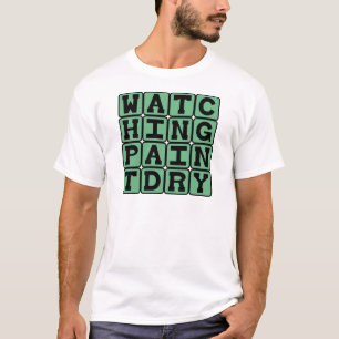 Watching Paint Dry, Extremely Bored T-Shirt